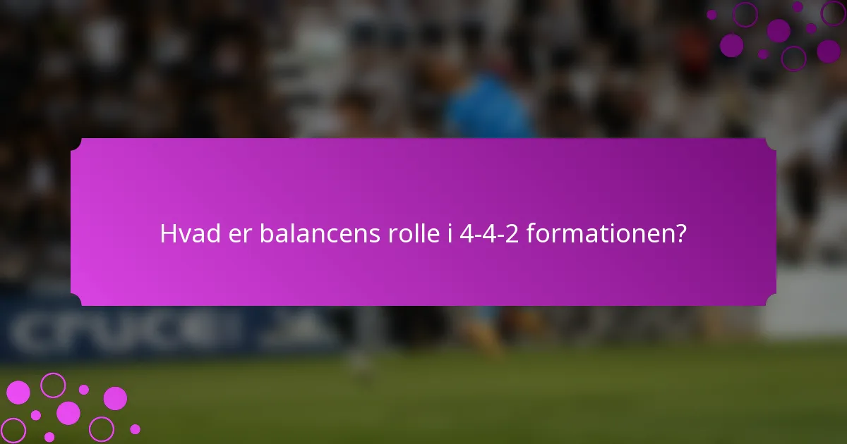 Hvad er balancens rolle i 4-4-2 formationen?