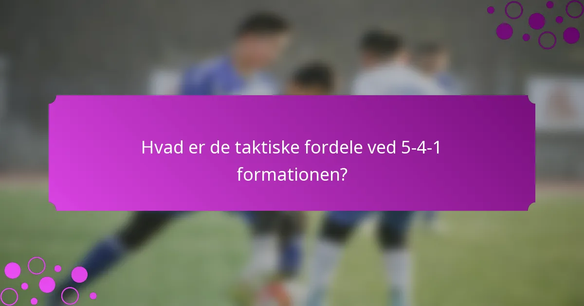 Hvad er de taktiske fordele ved 5-4-1 formationen?