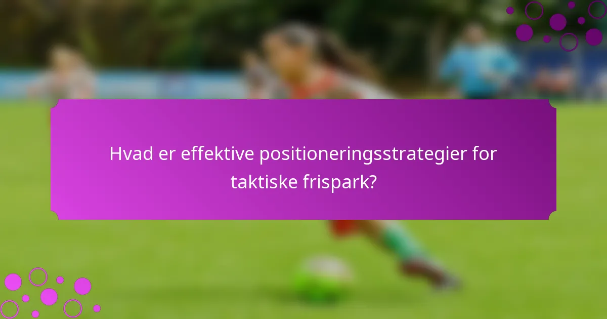 Hvad er effektive positioneringsstrategier for taktiske frispark?