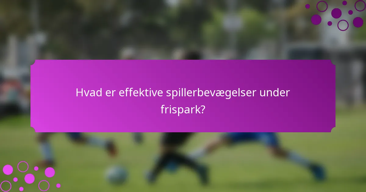 Hvad er effektive spillerbevægelser under frispark?