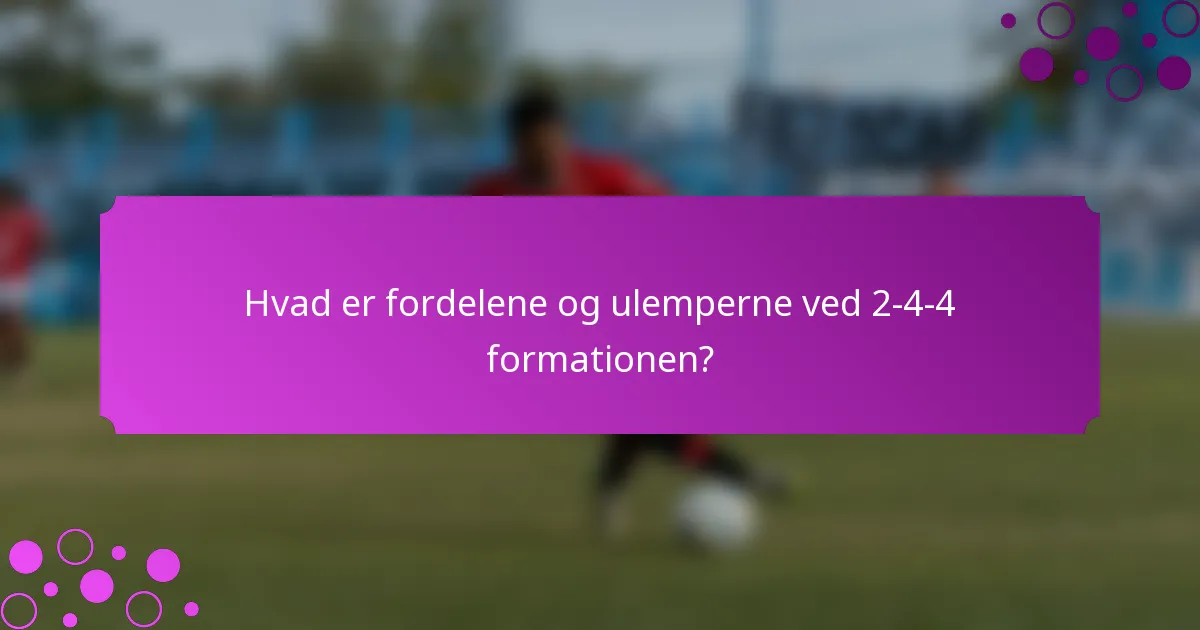 Hvad er fordelene og ulemperne ved 2-4-4 formationen?
