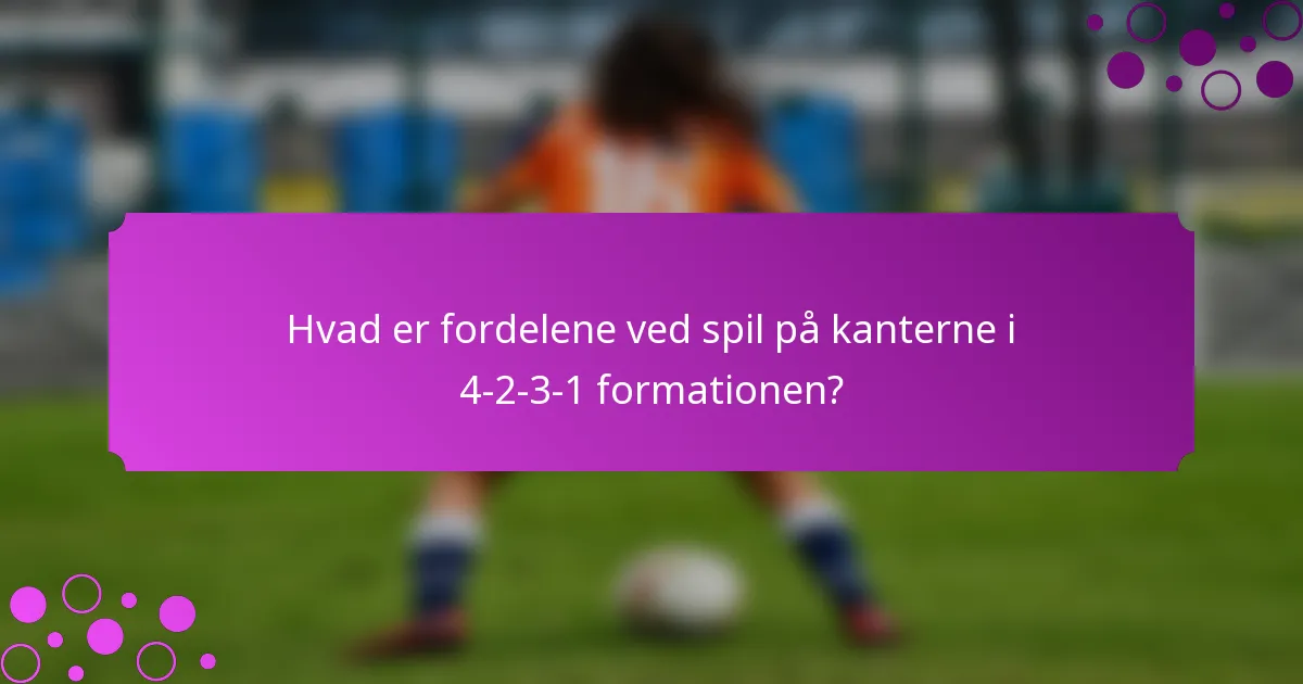 Hvad er fordelene ved spil på kanterne i 4-2-3-1 formationen?