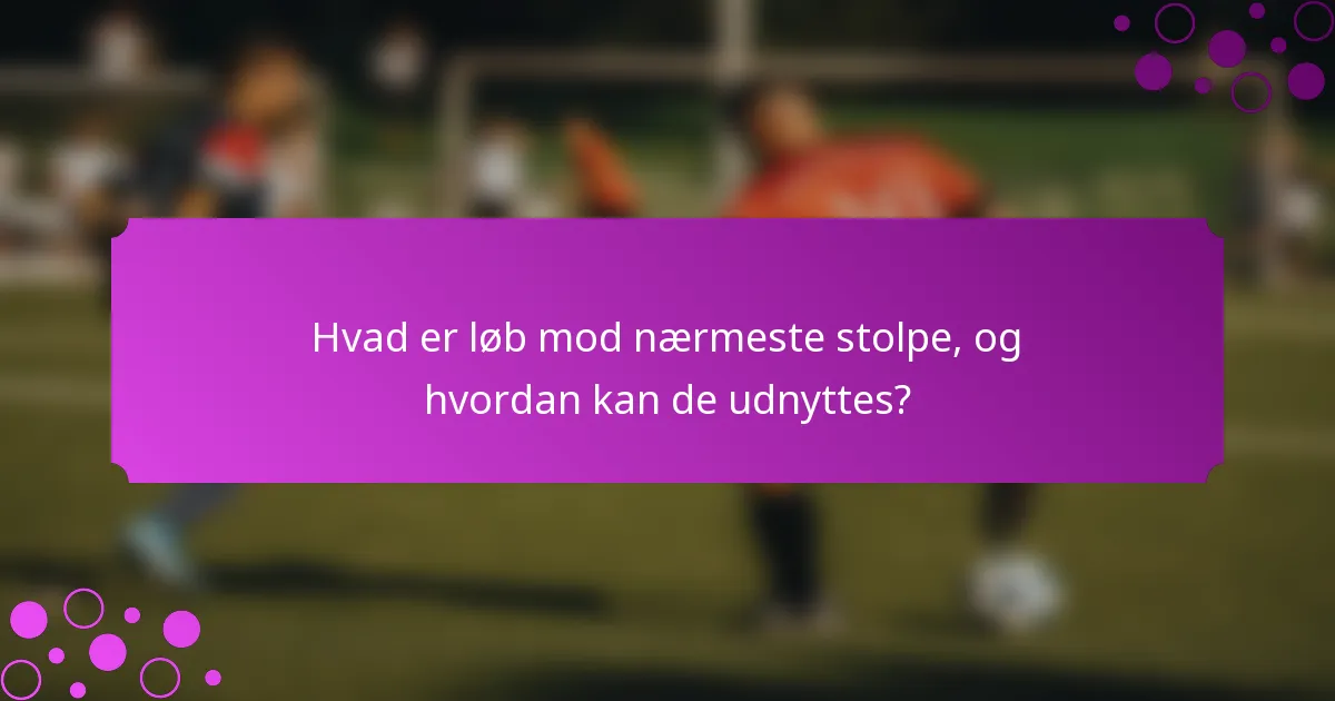 Hvad er løb mod nærmeste stolpe, og hvordan kan de udnyttes?