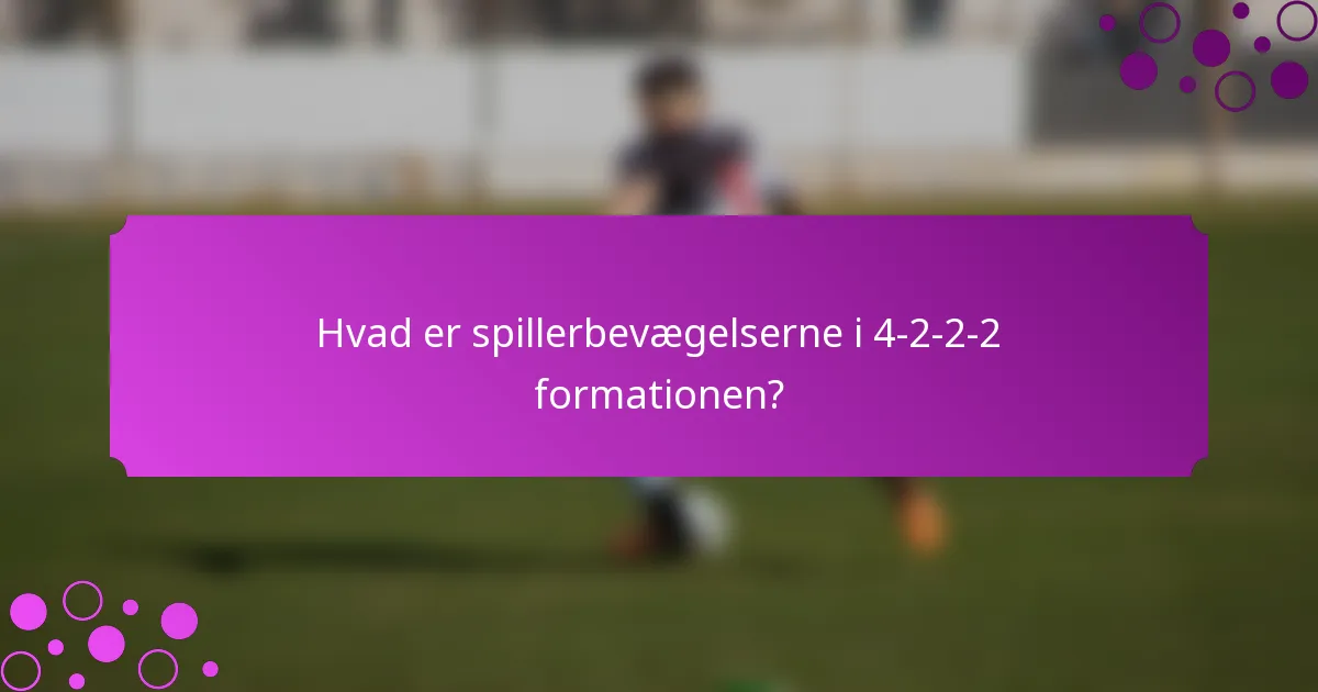 Hvad er spillerbevægelserne i 4-2-2-2 formationen?
