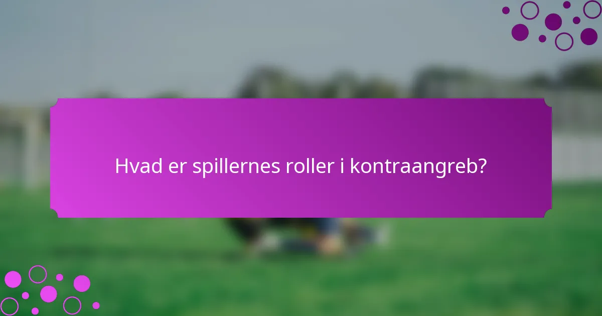 Hvad er spillernes roller i kontraangreb?