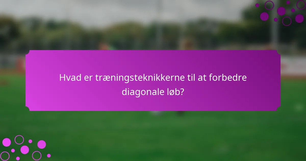Hvad er træningsteknikkerne til at forbedre diagonale løb?