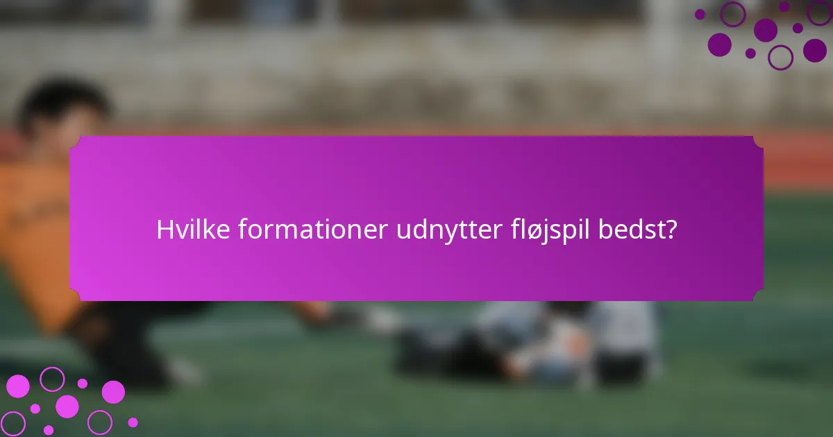 Hvilke formationer udnytter fløjspil bedst?