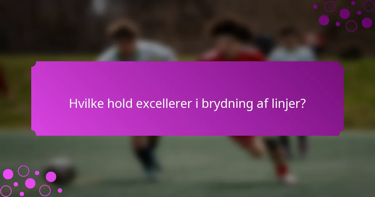 Hvilke hold excellerer i brydning af linjer?