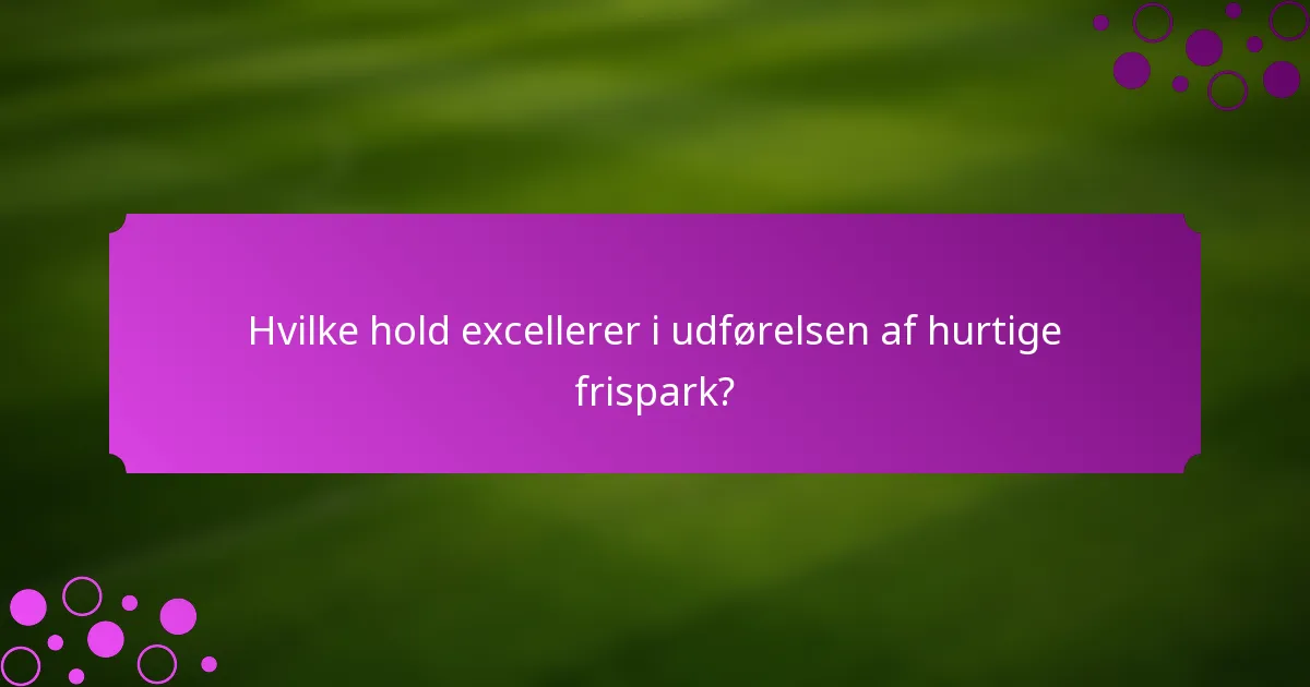 Hvilke hold excellerer i udførelsen af hurtige frispark?