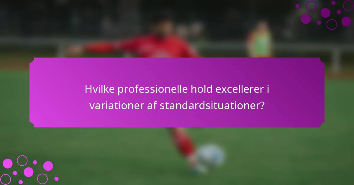 Hvilke professionelle hold excellerer i variationer af standardsituationer?