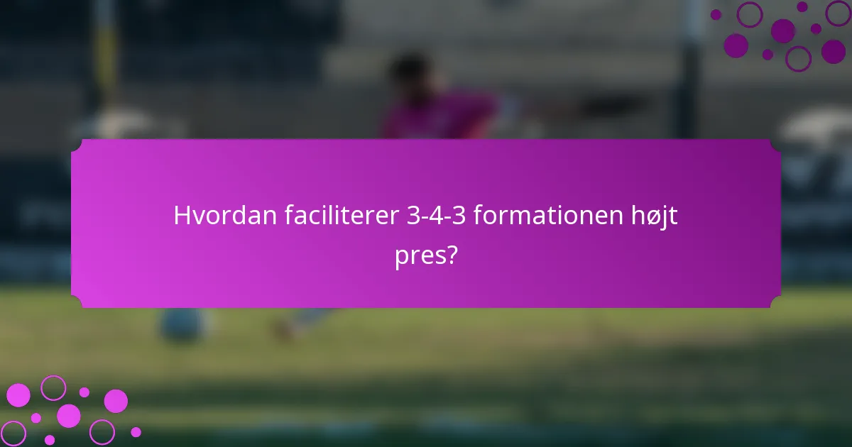 Hvordan faciliterer 3-4-3 formationen højt pres?