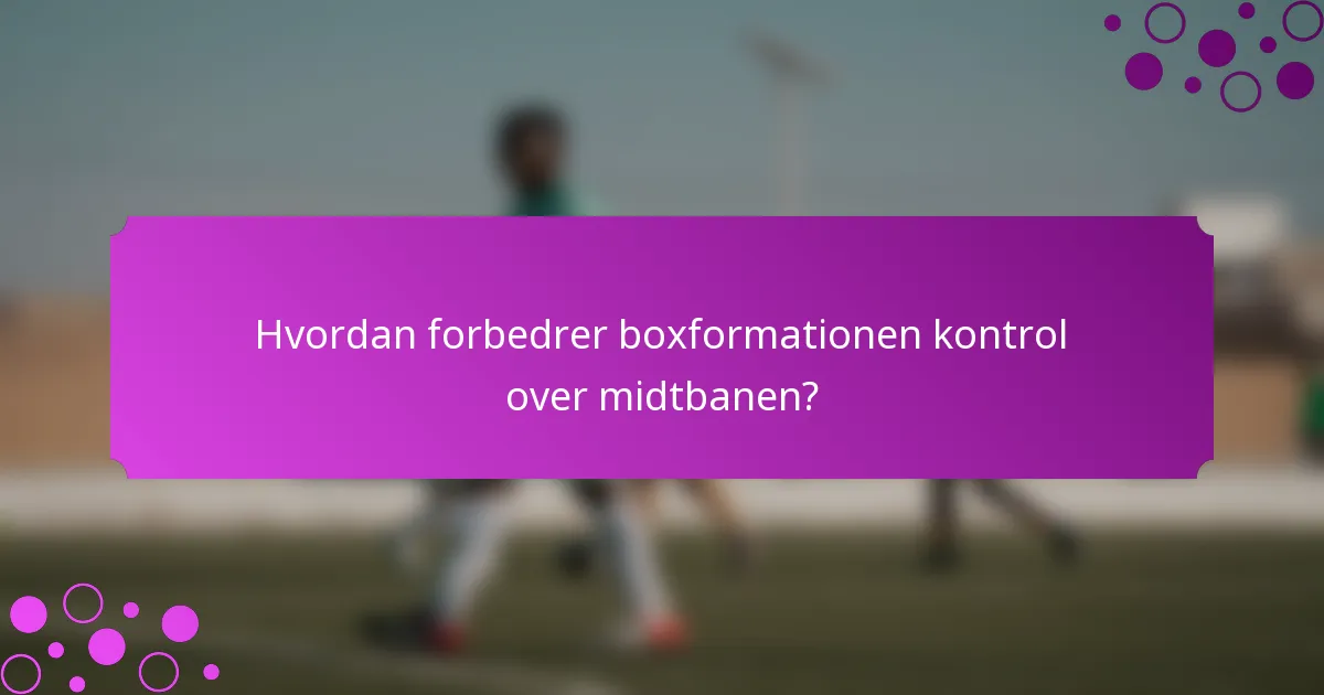 Hvordan forbedrer boxformationen kontrol over midtbanen?