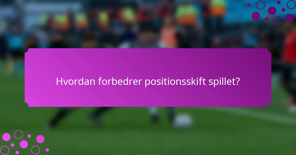 Hvordan forbedrer positionsskift spillet?