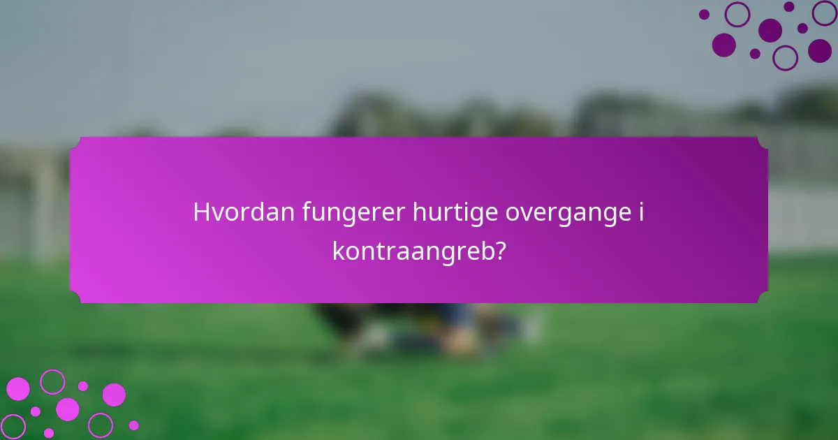 Hvordan fungerer hurtige overgange i kontraangreb?
