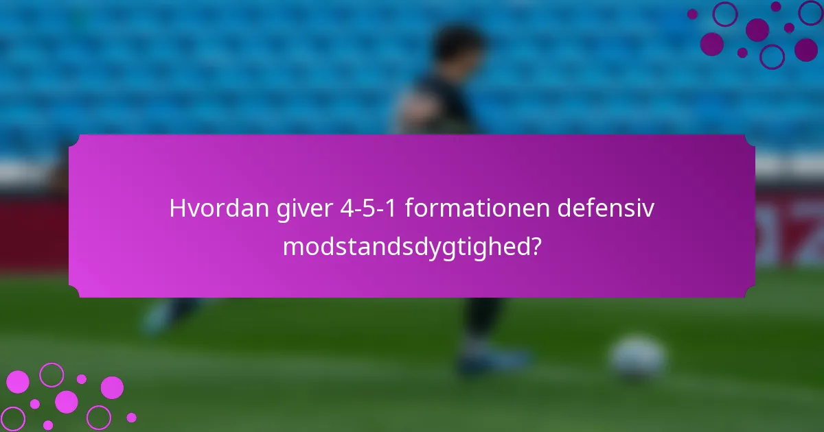 Hvordan giver 4-5-1 formationen defensiv modstandsdygtighed?