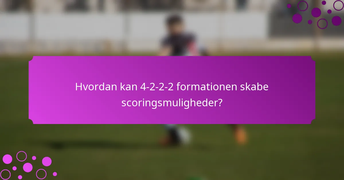 Hvordan kan 4-2-2-2 formationen skabe scoringsmuligheder?