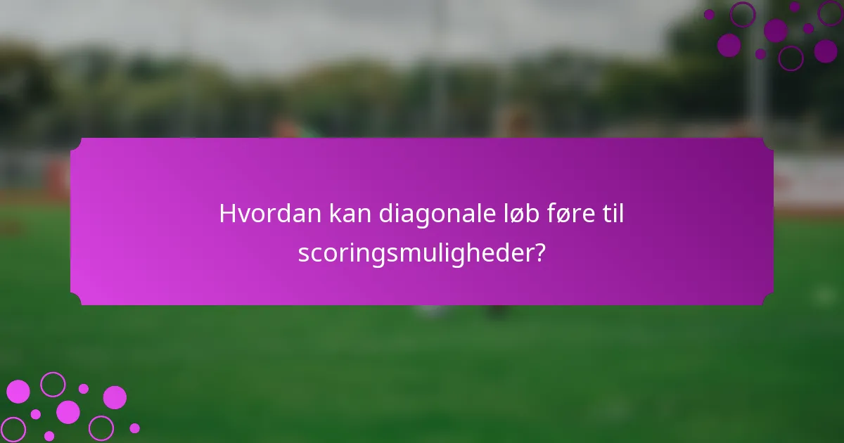 Hvordan kan diagonale løb føre til scoringsmuligheder?