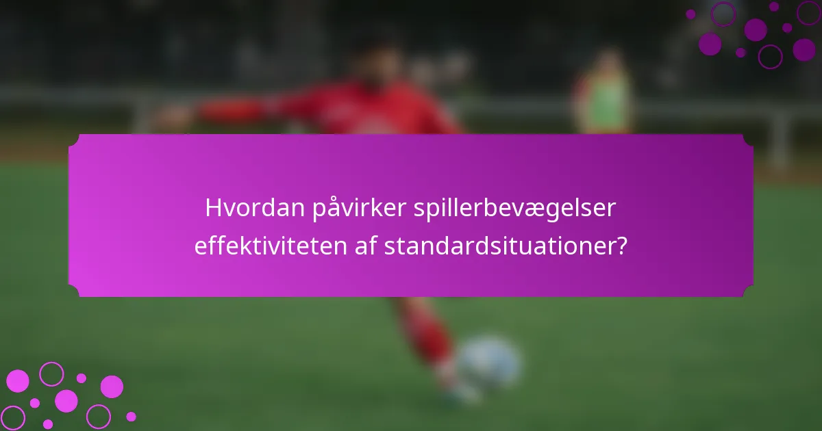 Hvordan påvirker spillerbevægelser effektiviteten af standardsituationer?