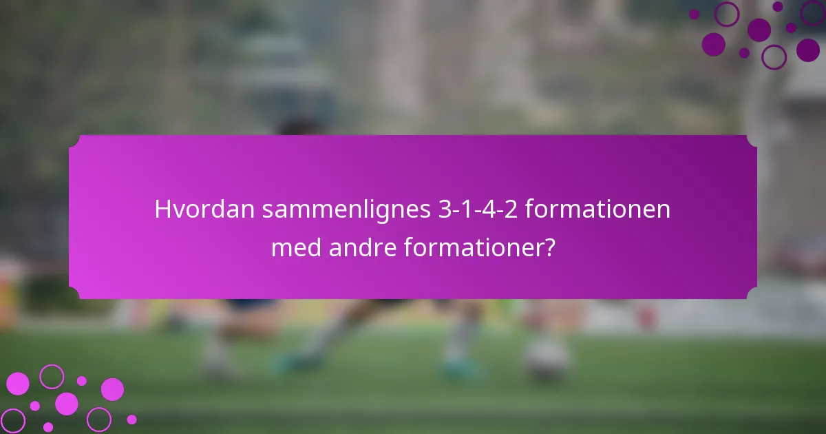 Hvordan sammenlignes 3-1-4-2 formationen med andre formationer?