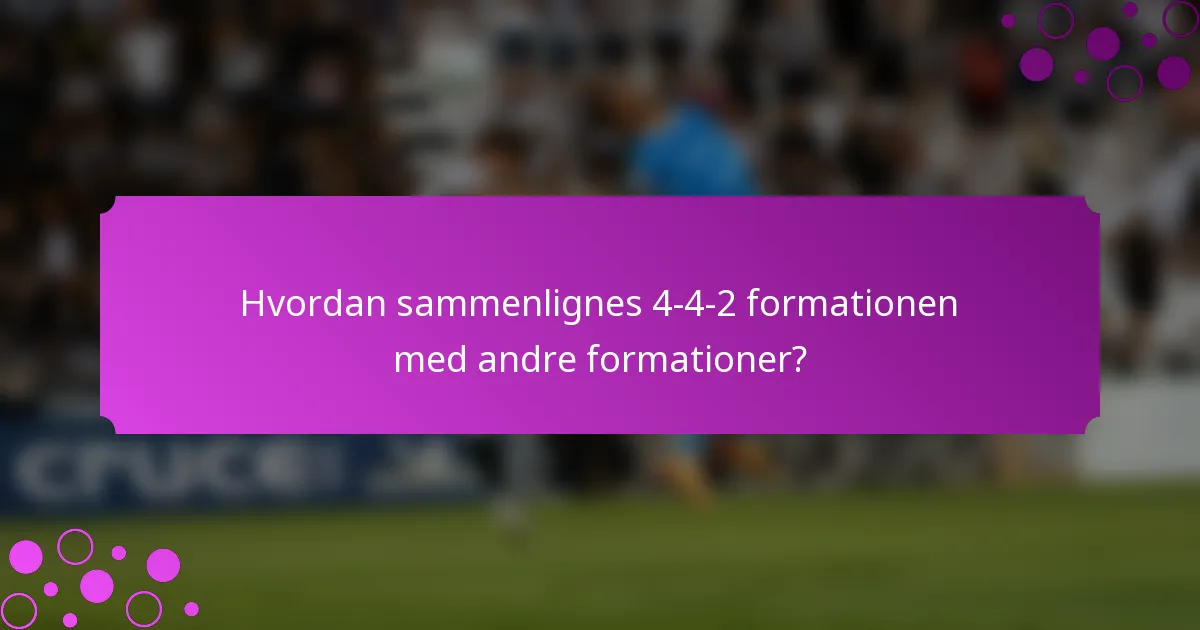 Hvordan sammenlignes 4-4-2 formationen med andre formationer?
