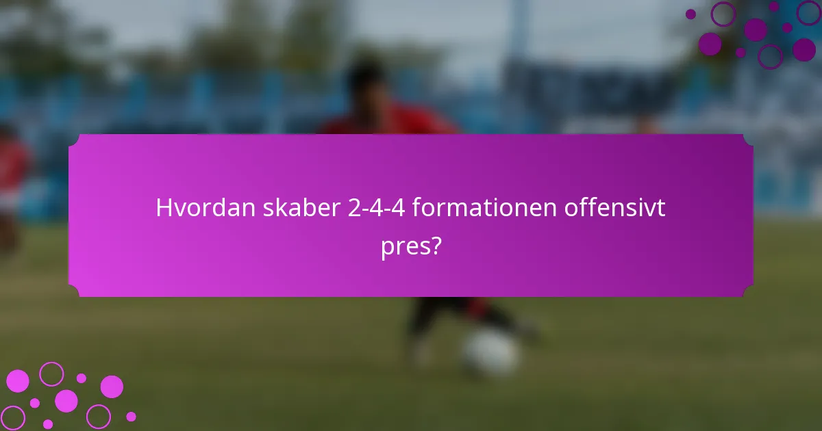 Hvordan skaber 2-4-4 formationen offensivt pres?
