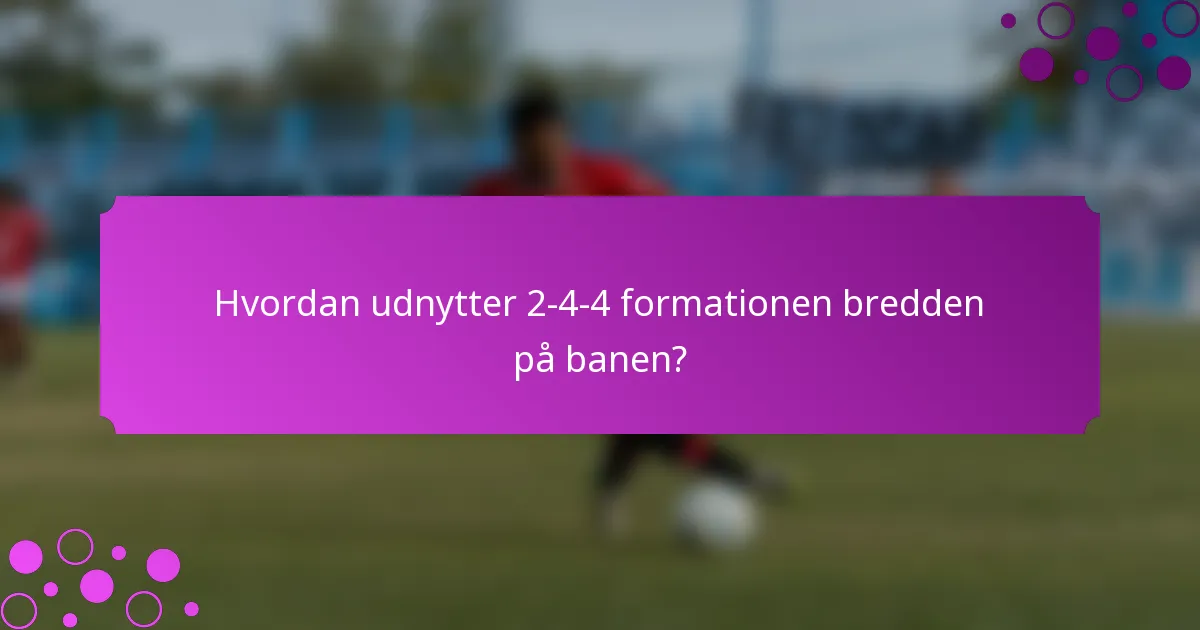 Hvordan udnytter 2-4-4 formationen bredden på banen?
