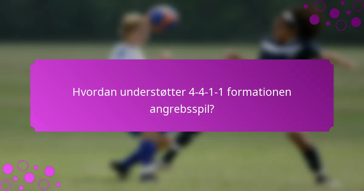Hvordan understøtter 4-4-1-1 formationen angrebsspil?